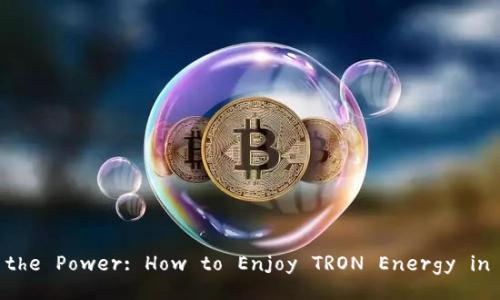 Unlocking the Power: How to Enjoy TRON Energy in TP Wallet