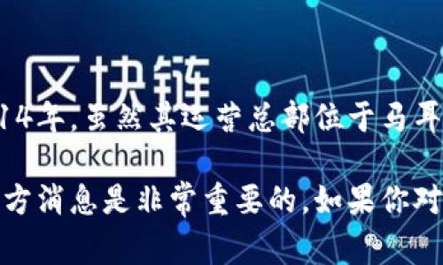 OKEx的注册地是马耳他。OKEx是一家全球知名的数字资产交易平台，成立于2014年。虽然其运营总部位于马耳他，但OKEx在全球范围内提供服务，并且在多个国家和地区设有分支机构。

需要注意的是，具体的注册地可能会因监管政策的变化而有所调整，因此关注官方消息是非常重要的。如果你对数字货币交易平台有进一步的疑问或需要了解其他方面的信息，可以继续提问！